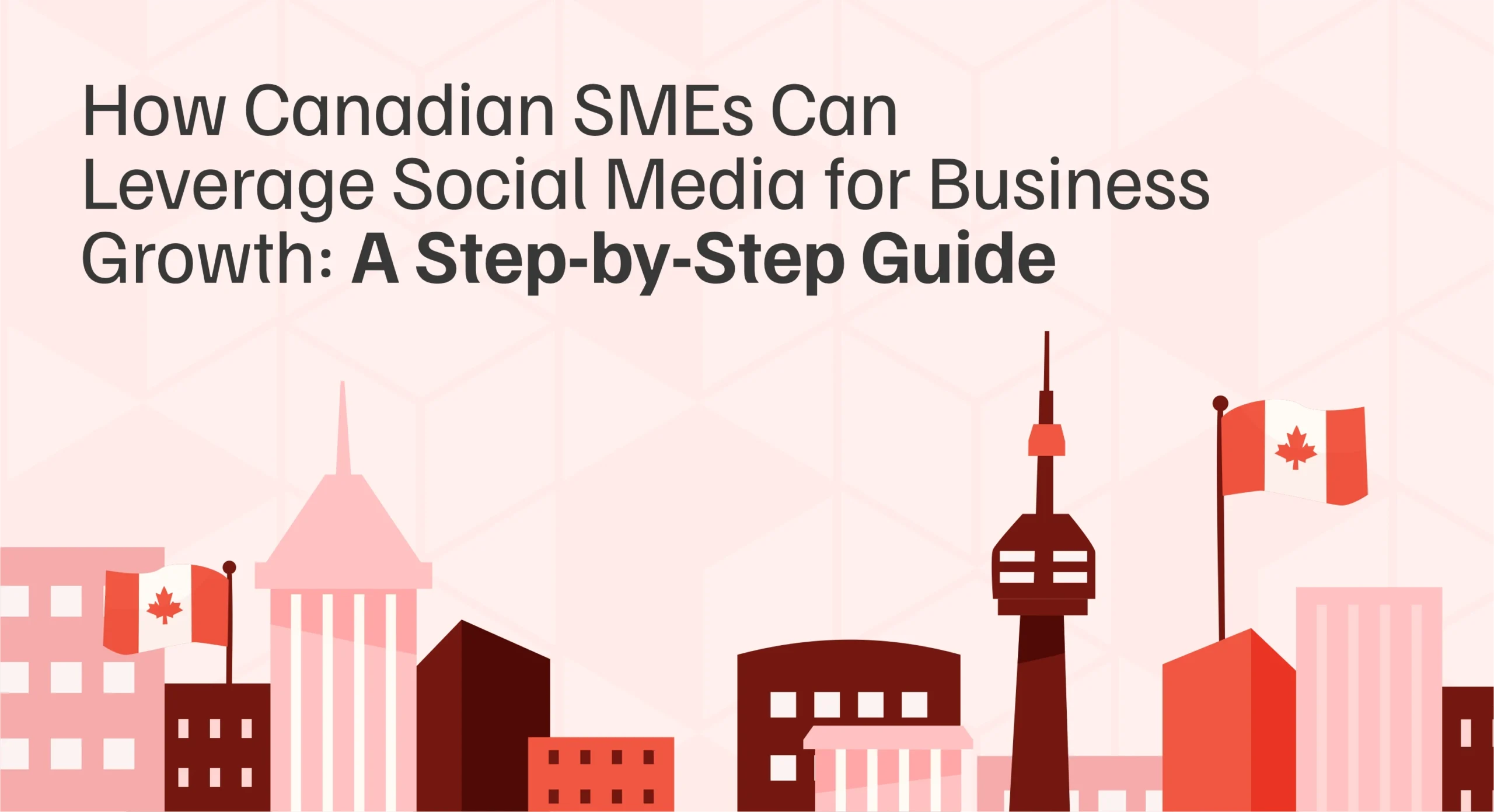 How Canadian SMEs Can Leverage Social Media for Business Growth: A Step-by-Step Guide